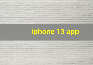 iphone 13 app